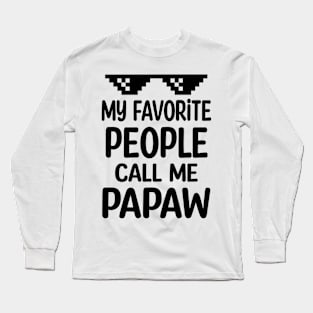 My favorite people call me papaw Long Sleeve T-Shirt